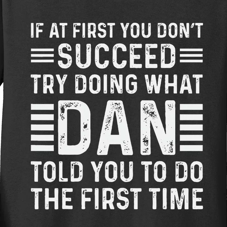 Funny Dan If At First You DonT Succeed Try Doing What Dan Kids Long Sleeve Shirt