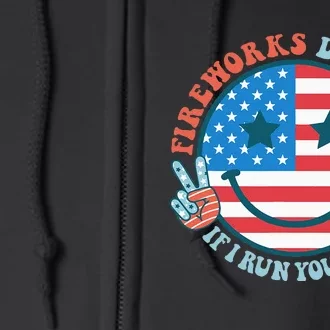 Fireworks Director If I Run You Run Funny 4th Of July Full Zip Hoodie