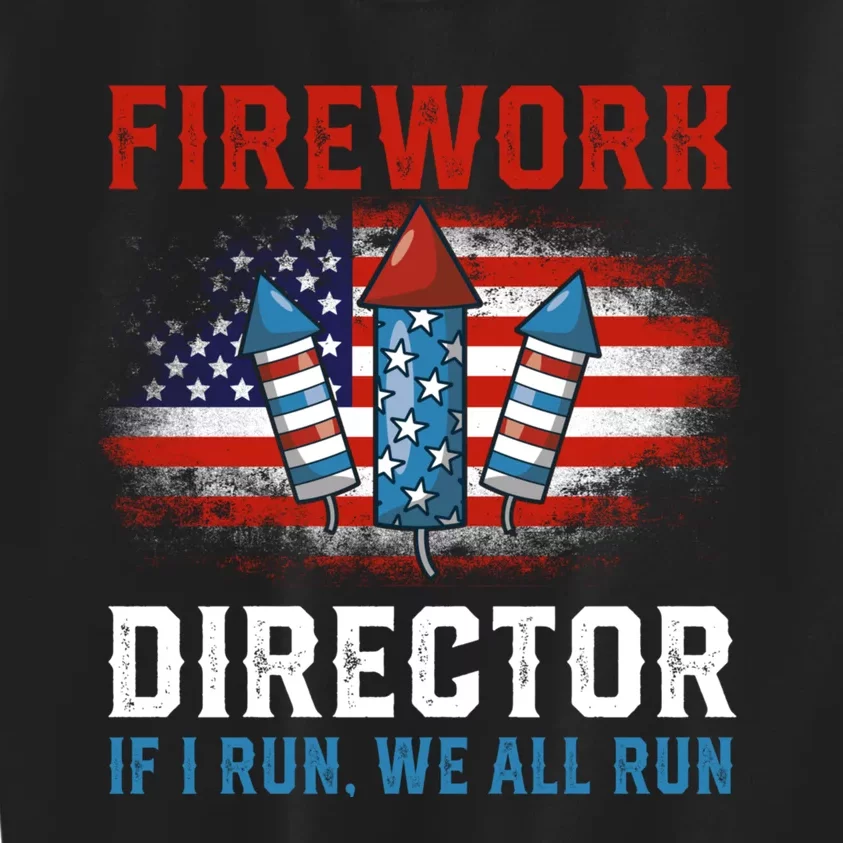 Fireworks Director If I Run We All Run US 4th Of July Kids Sweatshirt