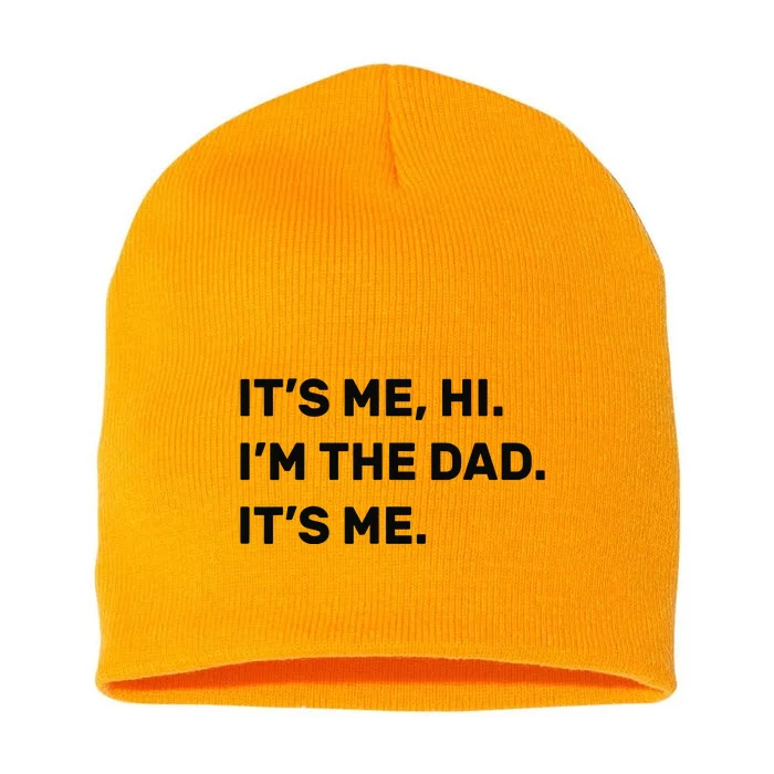 Fathers Day Its Me Hi Im The Dad Its Me Short Acrylic Beanie