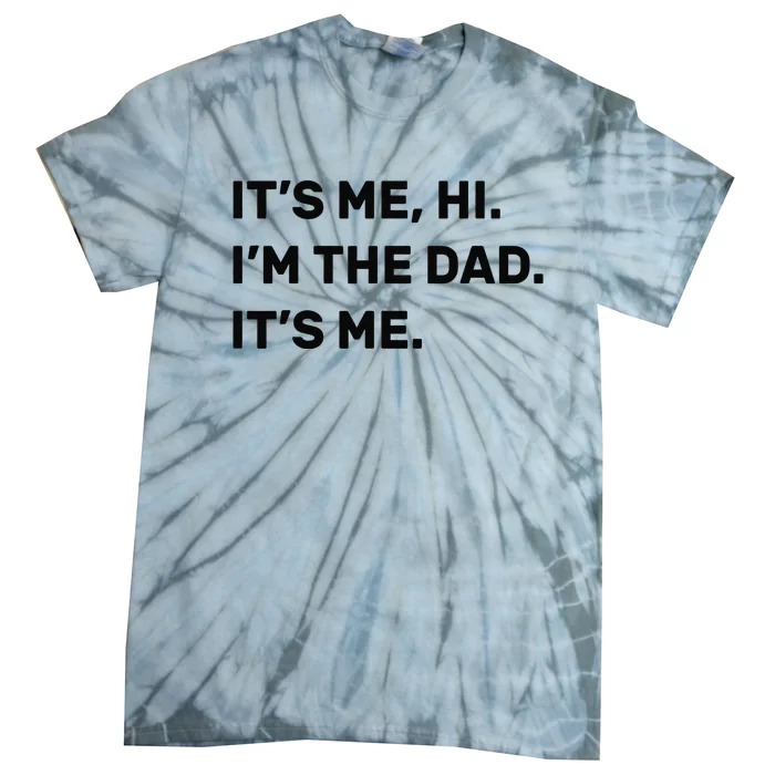 Fathers Day Its Me Hi Im The Dad Its Me Tie-Dye T-Shirt