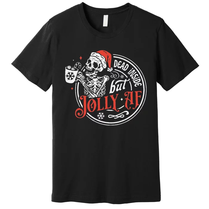 Funny Dead Inside But Jolly Af Dead Inside Jolly Skeleton Christmas Premium T-Shirt