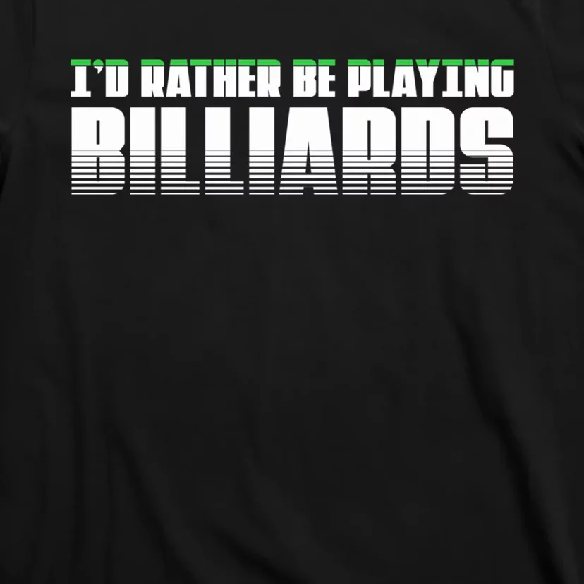 Father's Day I'd Rather Be Playing Billiards Perfect Pool Player Gift For Dad T-Shirt