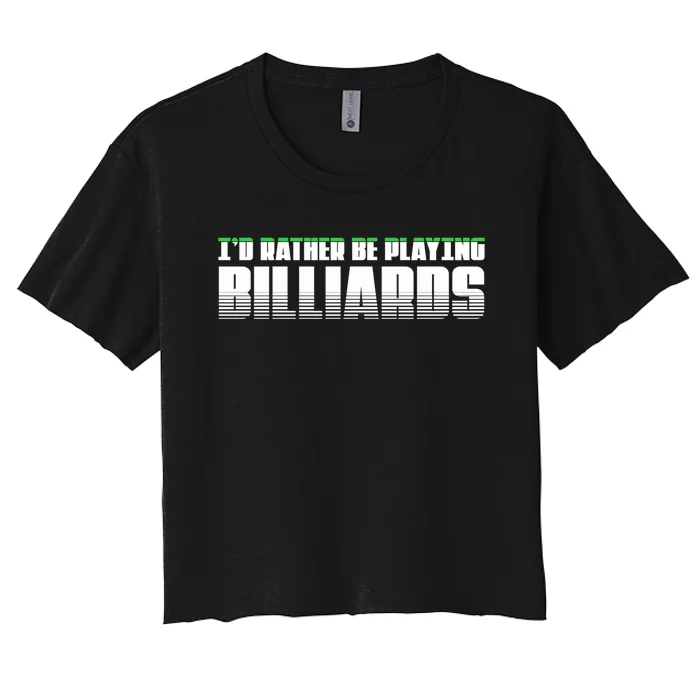 Father's Day I'd Rather Be Playing Billiards Perfect Pool Player Gift For Dad Women's Crop Top Tee