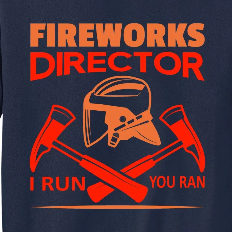 Fireworks Director I Run You Run Tall Sweatshirt