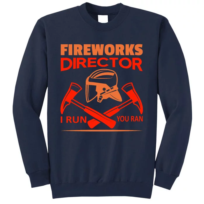 Fireworks Director I Run You Run Tall Sweatshirt