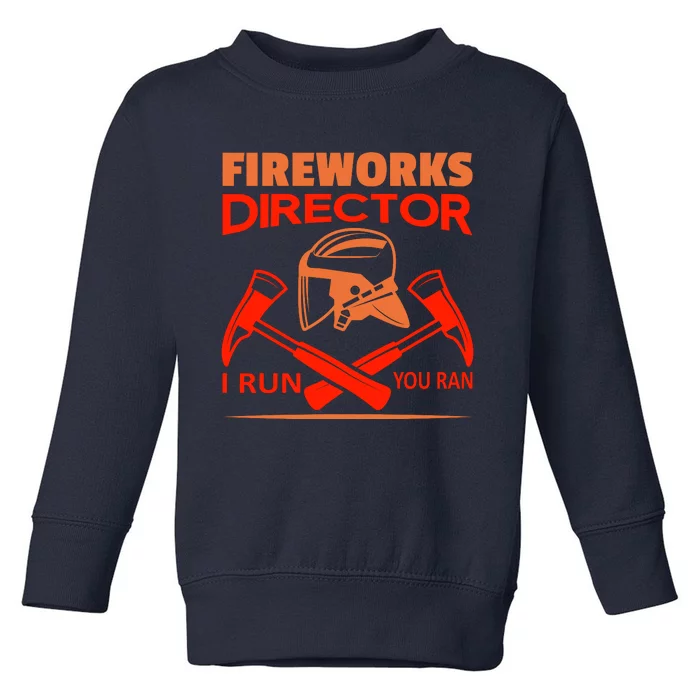 Fireworks Director I Run You Run Toddler Sweatshirt