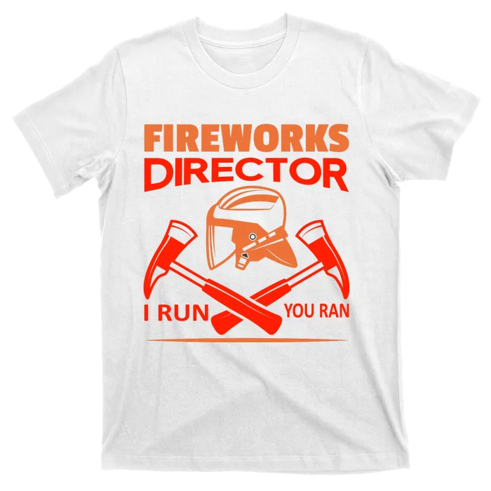 Fireworks Director I Run You Run T-Shirt