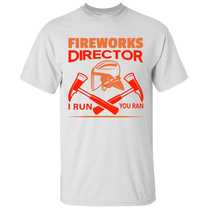 Fireworks Director I Run You Run Tall T-Shirt