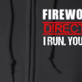 Fireworks Director If I Run You Run  4th Of July Happy Independence Day Full Zip Hoodie