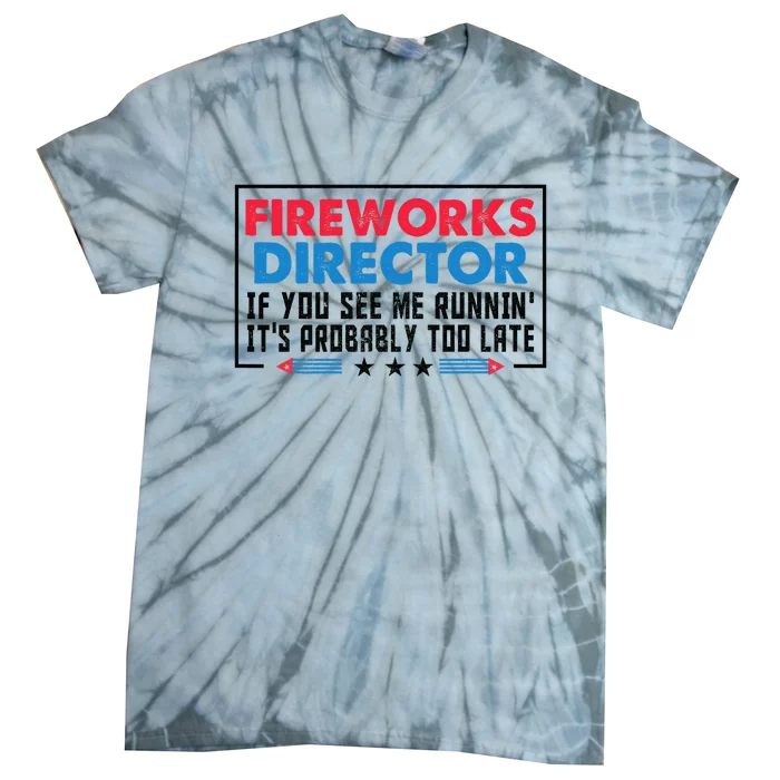 Fireworks Director If If I Run You Run Funny 4th Of July Gift Tie-Dye T-Shirt