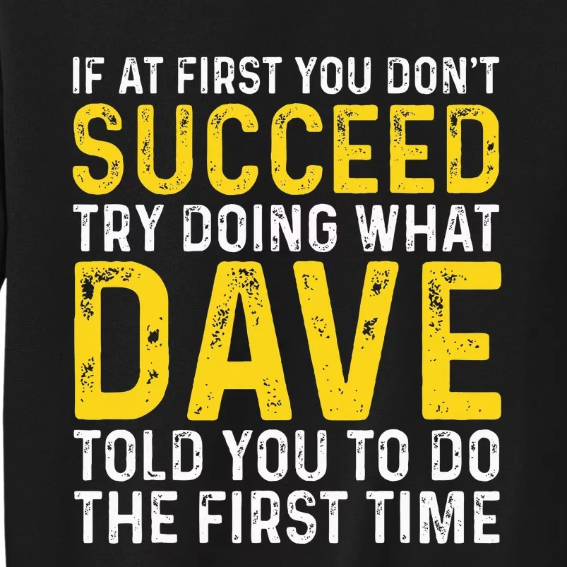 Funny Dave If At First You DonT Succeed Try Doing What Dave Sweatshirt