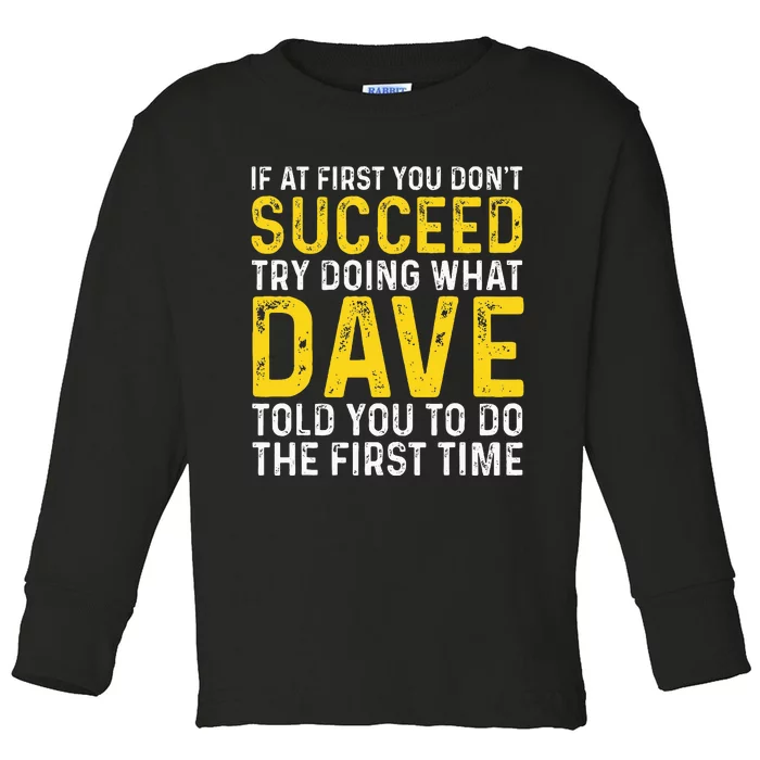 Funny Dave If At First You DonT Succeed Try Doing What Dave Toddler Long Sleeve Shirt