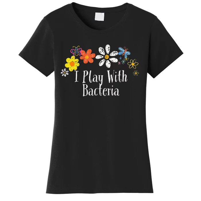 Flowers Drawing I Play With Bacteria Funny 2024 Saying Women's T-Shirt