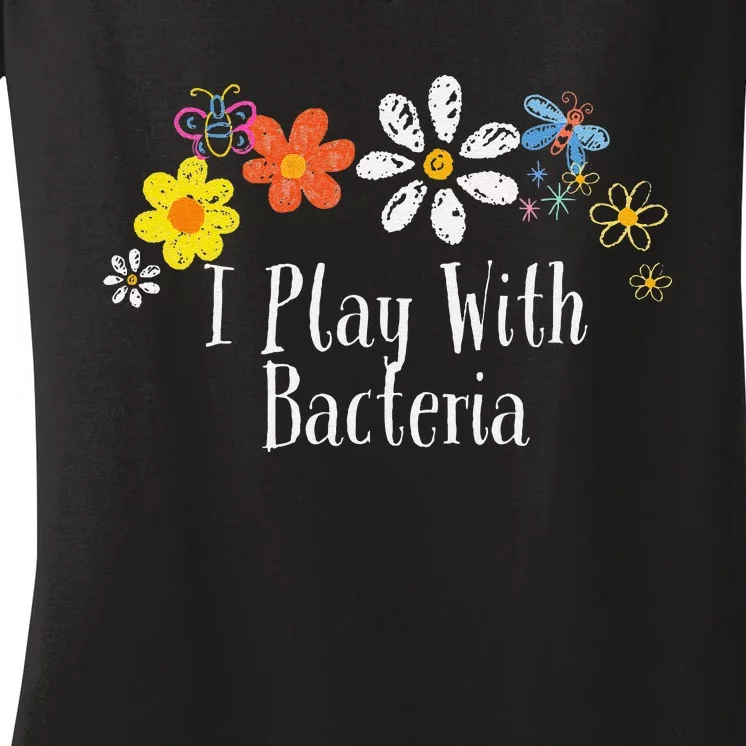 Flowers Drawing I Play With Bacteria Funny 2024 Saying Women's V-Neck T-Shirt