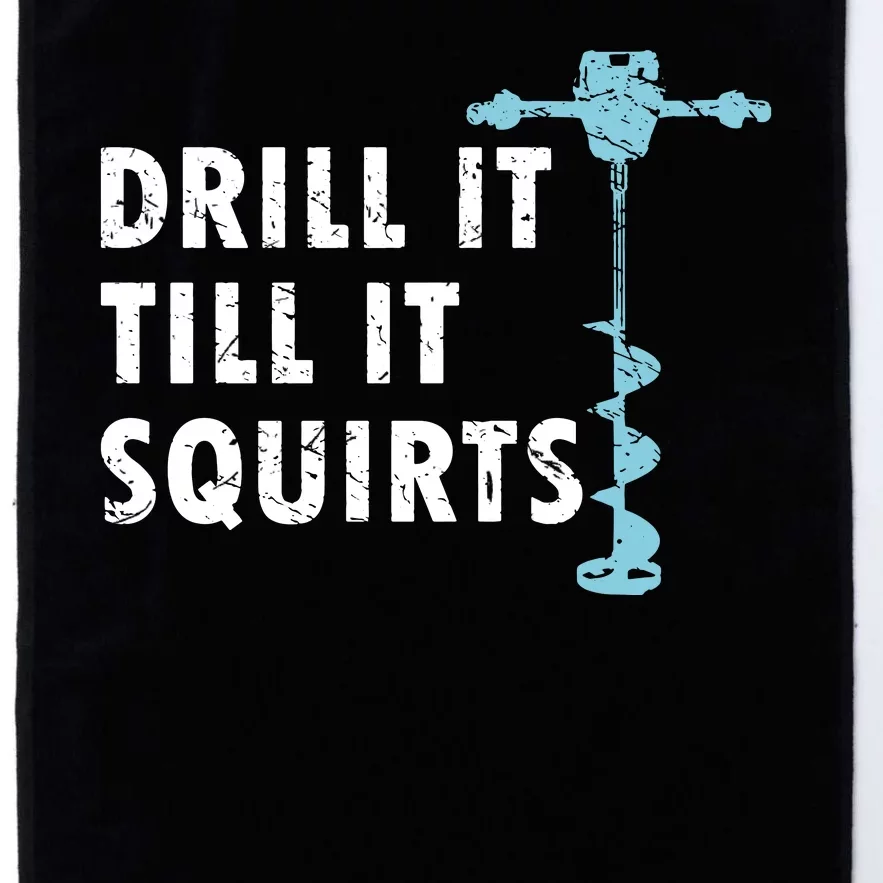 Funny Drill It Till It Squirts For Ice Fishing Lovers Platinum Collection Golf Towel