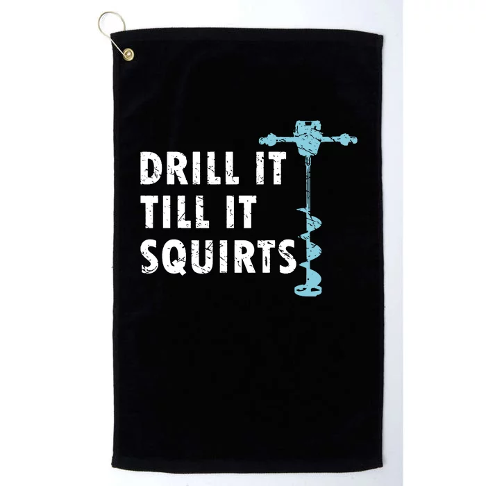 Funny Drill It Till It Squirts For Ice Fishing Lovers Platinum Collection Golf Towel