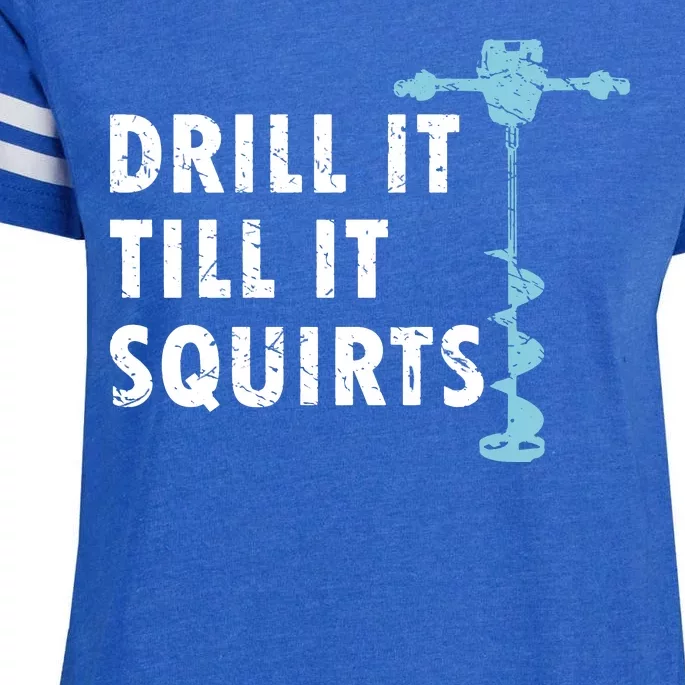 Funny Drill It Till It Squirts For Ice Fishing Lovers Enza Ladies Jersey Football T-Shirt