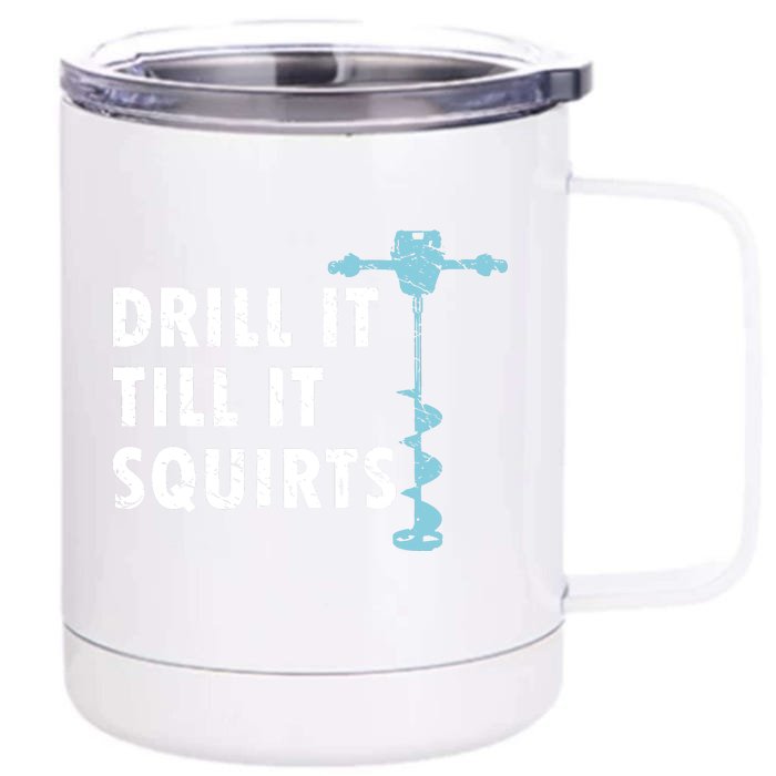 Funny Drill It Till It Squirts For Ice Fishing Lovers Front & Back 12oz Stainless Steel Tumbler Cup