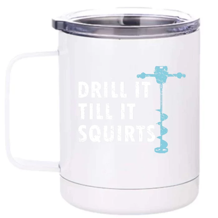 Funny Drill It Till It Squirts For Ice Fishing Lovers Front & Back 12oz Stainless Steel Tumbler Cup