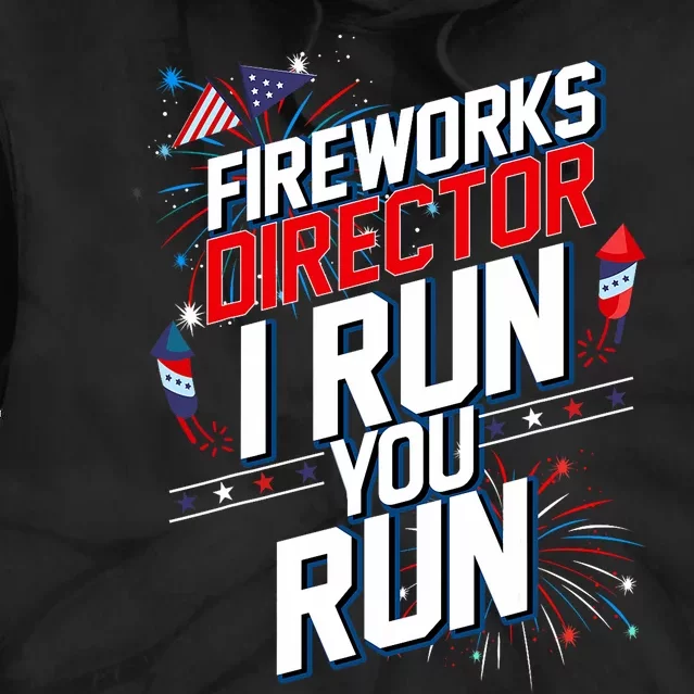 Fireworks Director I Run You Run 4th Of July Independence Tie Dye Hoodie