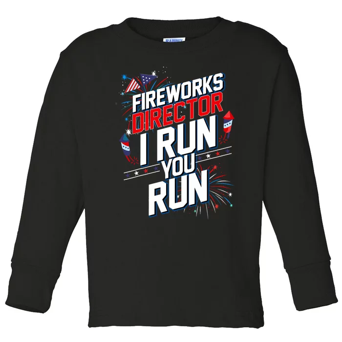 Fireworks Director I Run You Run 4th Of July Independence Toddler Long Sleeve Shirt