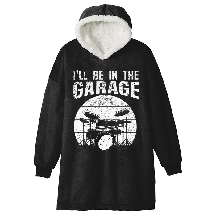 Funny Drummer Ill Be In The Garage Drum Set Drumming Lovers Hooded Wearable Blanket