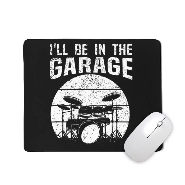 Funny Drummer Ill Be In The Garage Drum Set Drumming Lovers Mousepad