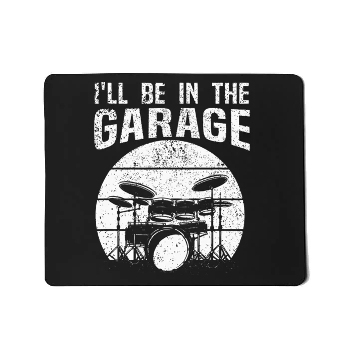 Funny Drummer Ill Be In The Garage Drum Set Drumming Lovers Mousepad