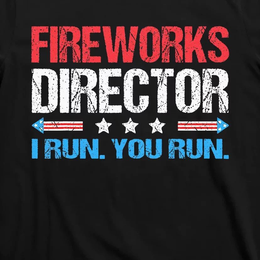 Fireworks Director I Run You Run Funny 4th Of July T-Shirt