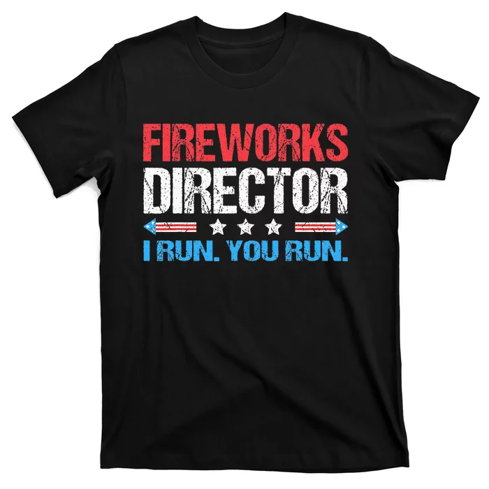 Fireworks Director I Run You Run Funny 4th Of July T-Shirt