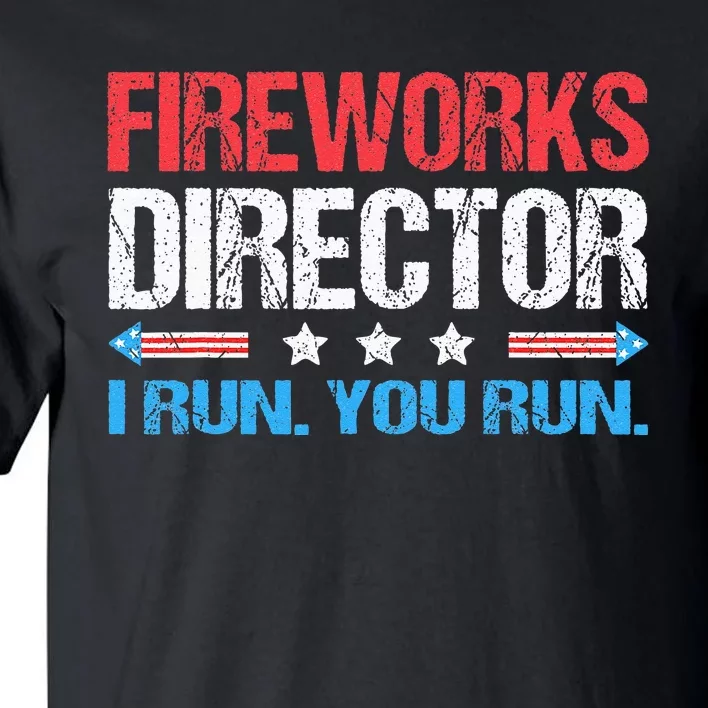 Fireworks Director I Run You Run Funny 4th Of July Tall T-Shirt