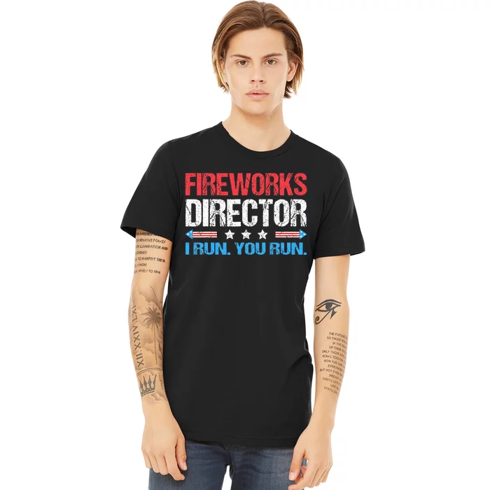 Fireworks Director I Run You Run Funny 4th Of July Premium T-Shirt