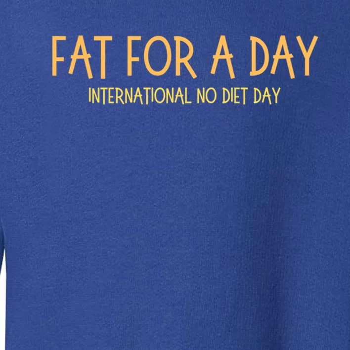 Fat Day International No Diet Day Gift Toddler Sweatshirt