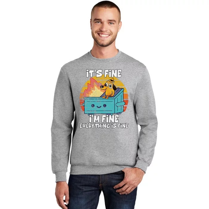 Funny Dumpster Its Fine IM Fine Everything Is Fine Dog Tall Sweatshirt