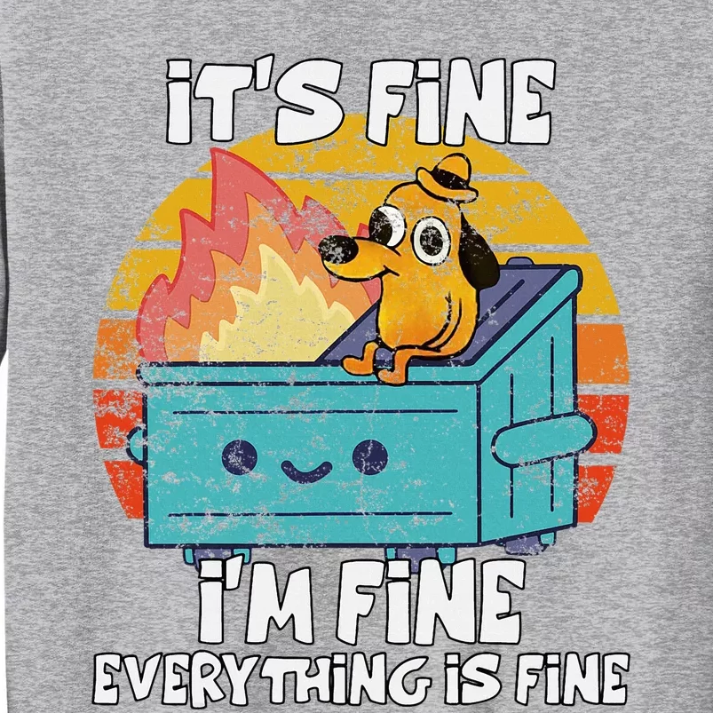 Funny Dumpster Its Fine IM Fine Everything Is Fine Dog Tall Sweatshirt