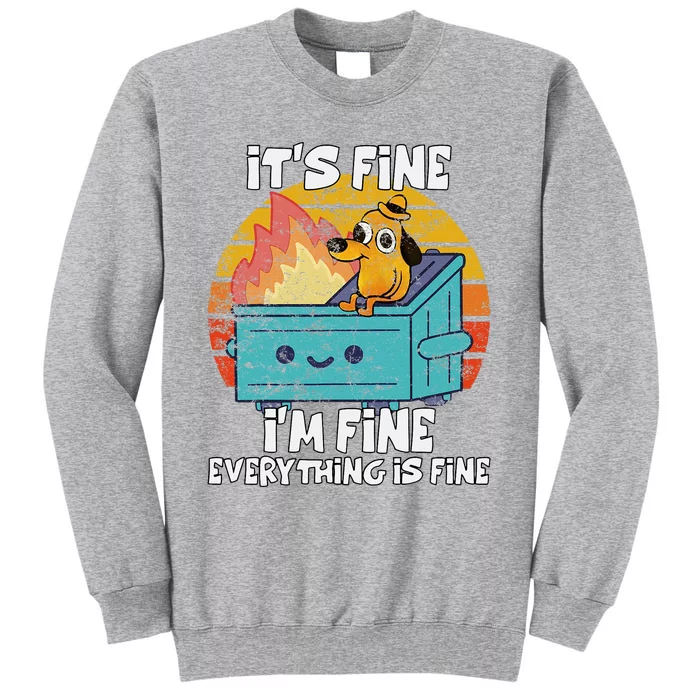 Funny Dumpster Its Fine IM Fine Everything Is Fine Dog Tall Sweatshirt