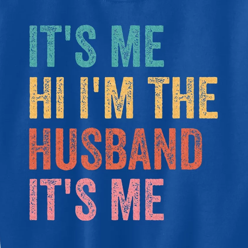 Fathers Day Its Me Hi IM The Husband Its Me Kids Sweatshirt