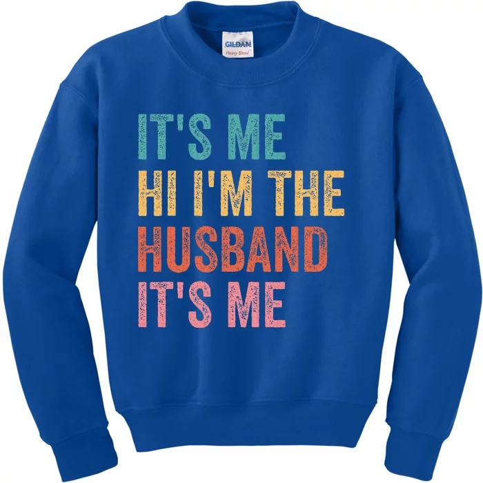 Fathers Day Its Me Hi IM The Husband Its Me Kids Sweatshirt