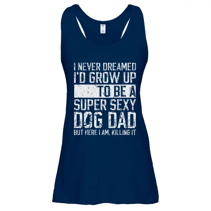 Fathers Day I Never Dreamed Id Be A Super Sexy Dog Dad Ladies Essential Flowy Tank