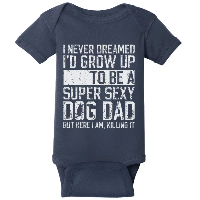 Fathers Day I Never Dreamed Id Be A Super Sexy Dog Dad Baby Bodysuit