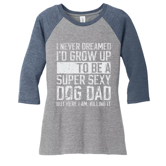 Fathers Day I Never Dreamed Id Be A Super Sexy Dog Dad Women's Tri-Blend 3/4-Sleeve Raglan Shirt