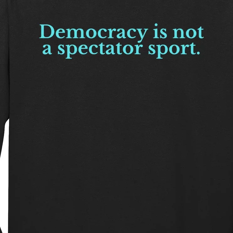 Funny Democracy Is Not A Spectator Sport Long Sleeve Shirt