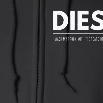 Funny Diesel I Wash My Truck With Tears Of Environmentalists Full Zip Hoodie