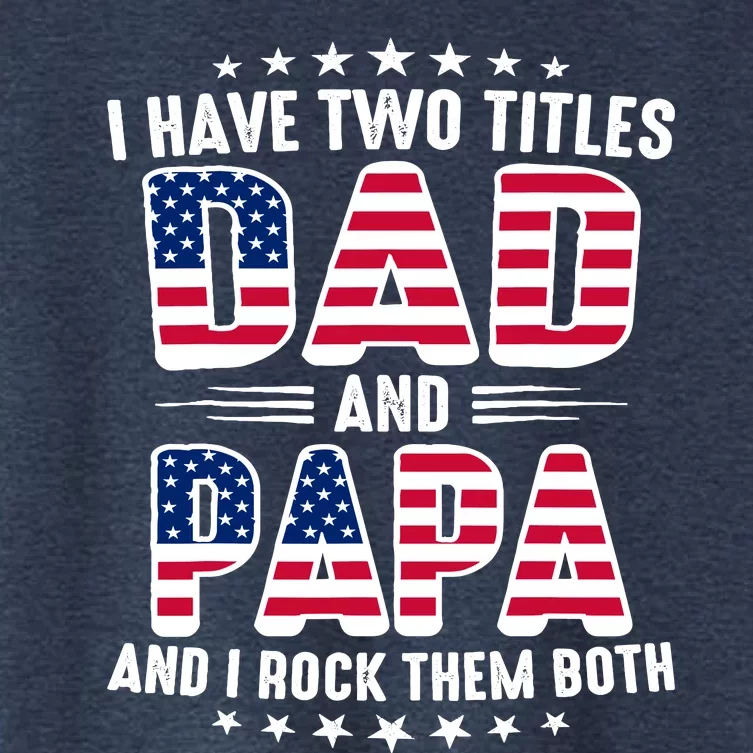 FatherS Day I Have Two Titles Dad And Papa FatherS Day Women's Crop Top Tee