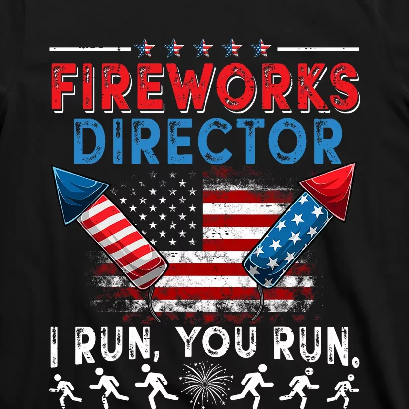 Fireworks Director I Run You Run 4th Of July Independence T-Shirt