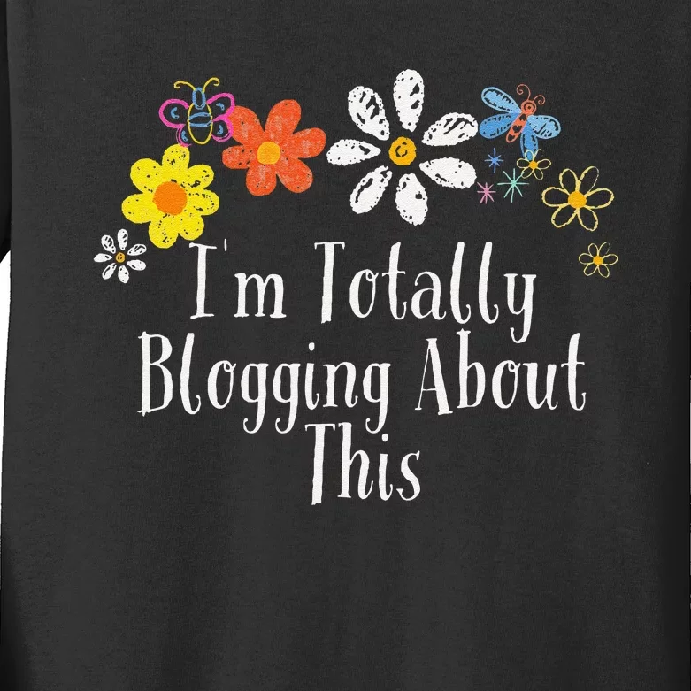 Flowers Drawing IM Totally Blogging About This Funny 2024 Kids Long Sleeve Shirt