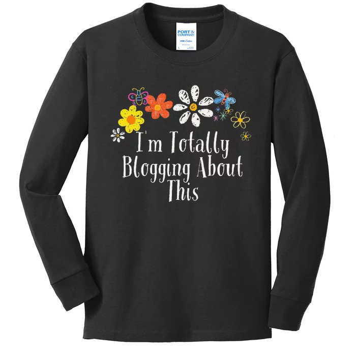 Flowers Drawing IM Totally Blogging About This Funny 2024 Kids Long Sleeve Shirt