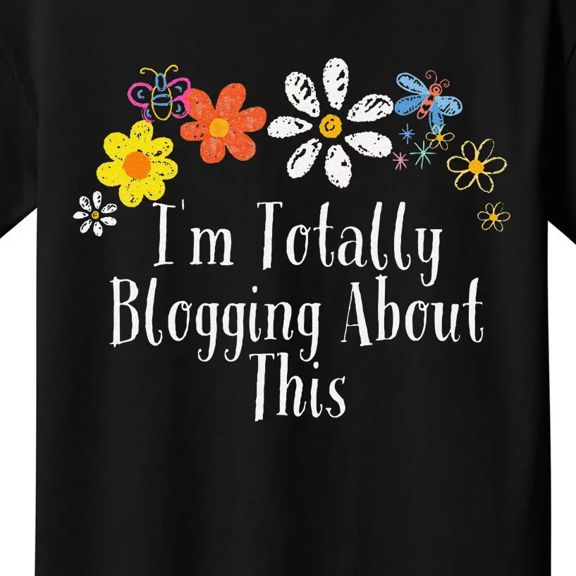 Flowers Drawing IM Totally Blogging About This Funny 2024 Kids T-Shirt