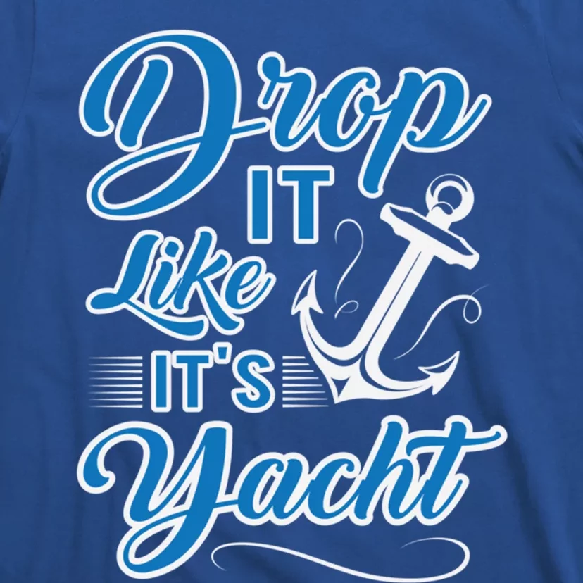 Funny Drop It Like Its Yacht Sailing Graphic With Anchor Gift T-Shirt